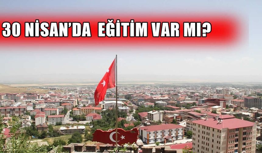 Muş’ta okullar 30 Nisan’da tatil mi?