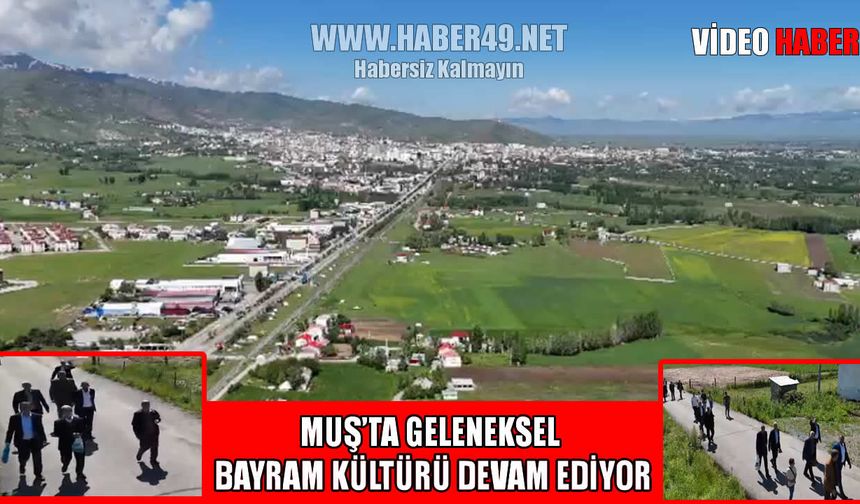 Muş’ta Bayram bir başka: Asırlık gelenekler köylerde yaşıyor