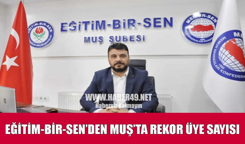 Eğitim-Bir-Sen Muş’ta rekor tazeledi: 3 bin 13 üye ile zirvedeki yerini sağlamlaştırdı