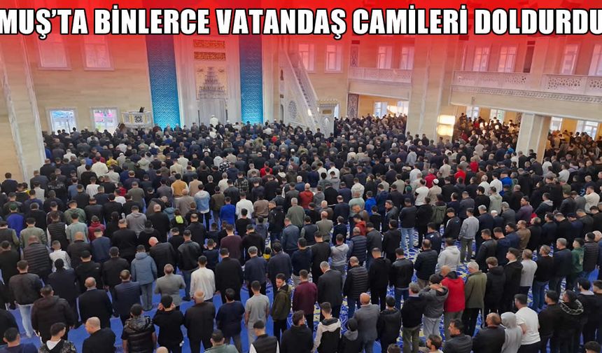 Muş’ta Kurban Bayramı coşkusu: Binler saf tuttu