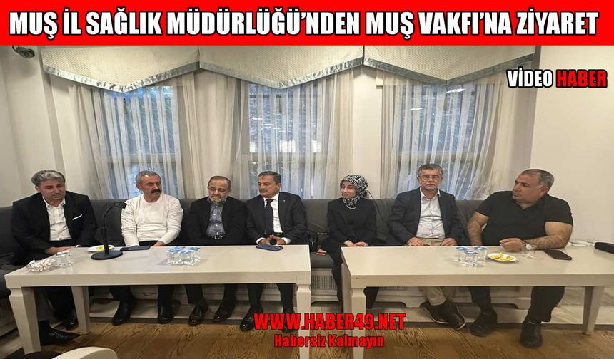 Muş İl Sağlık Müdürlüğü’nden İstanbul’daki Muş Vakfı’na anlamlı ziyaret