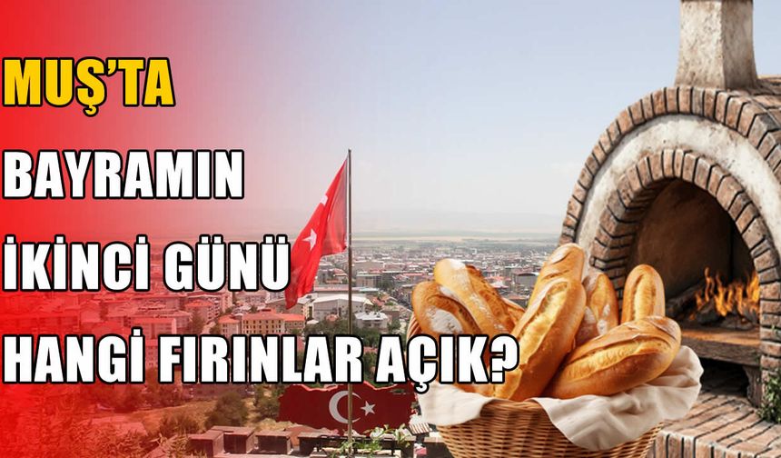 Muş’ta bayramın ikinci günü ekmek hizmeti kesintisiz sürecek: İşte nöbetçi fırınlar