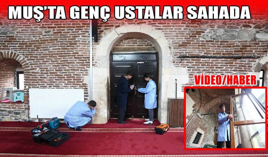 Muş’un genç ustalarından gönül köprüsü: Okul, cami ve evlerin eksiklerini onarıyorlar