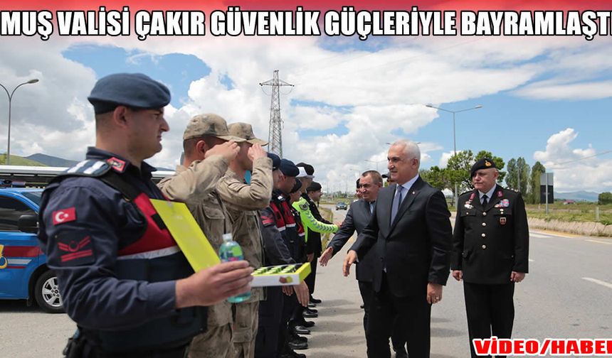 Muş Valisi Çakır’dan bayram mesaisi yapan personele ziyaret