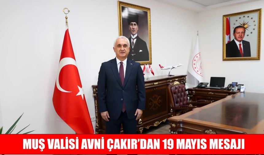Muş Valisi Çakır’dan 19 Mayıs Mesajı: "Gençlerimiz En Sağlam Teminatımızdır"