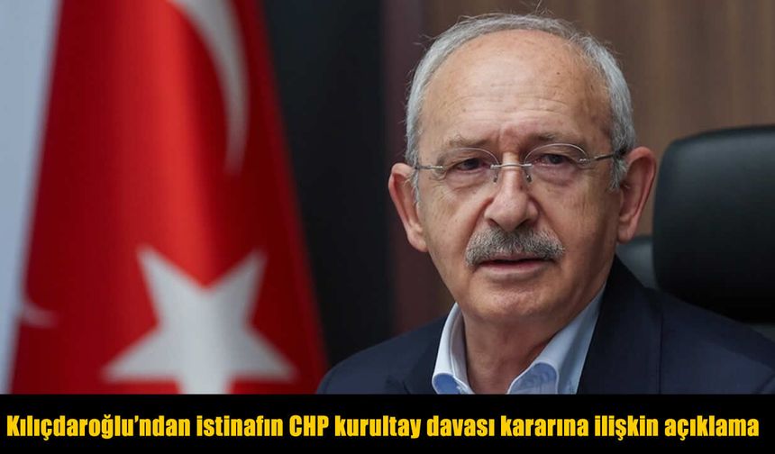 Kemal Kılıçdaroğlu’ndan İstinaf Kararı Sonrası İlk Açıklama