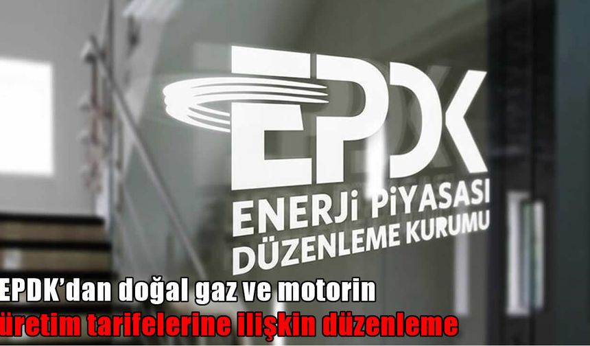 EPDK’dan yeni kararlar: Doğal gaz ve motorinde tarife değişikliği