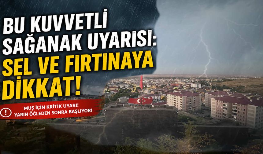 Muş için kritik uyarı: Yarın öğleden sonra başlıyor!