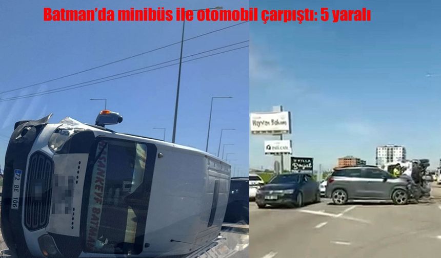 Batman’da minibüs ile otomobil çarpıştı: 5 yaralı