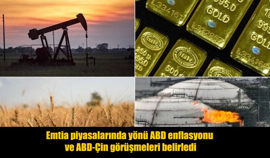ABD Verileri ve Çin Görüşmeleri Emtia Fiyatlarını Şekillendirdi