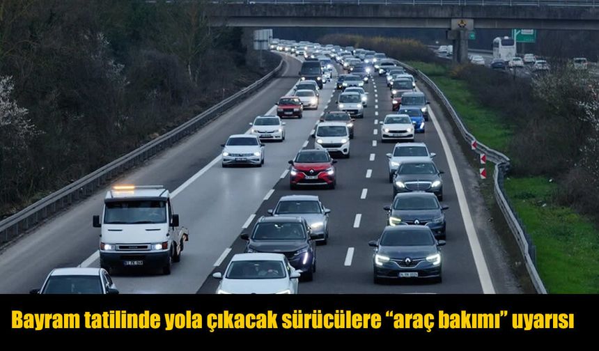 Bayramda Uzun Yola Çıkacaklara Lastik ve Fren Kontrolü Uyarısı