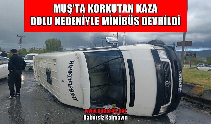 Hasköy’de dolu yağışı kazaya neden oldu: Minibüs devrildi