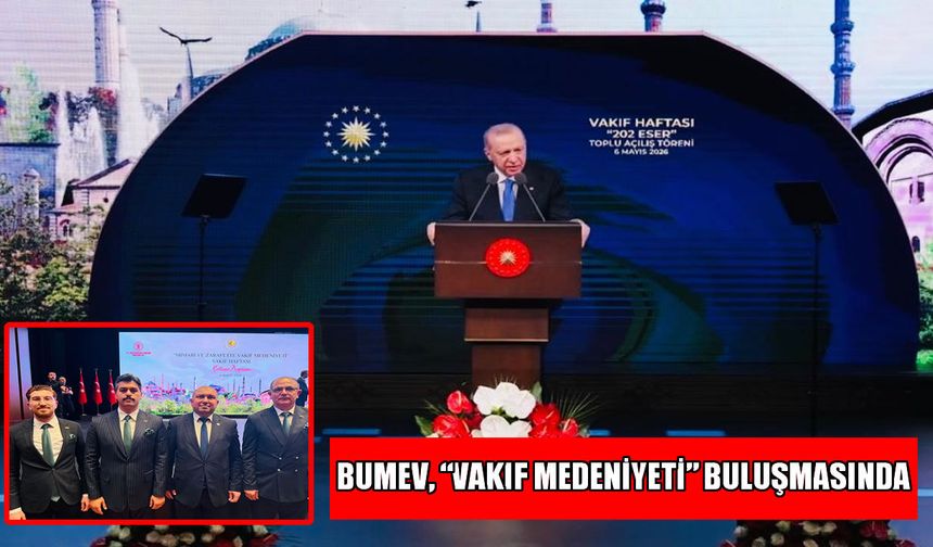BUMEV, Cumhurbaşkanlığı Külliyesi’ndeki "Vakıf Medeniyeti" buluşmasına katıldı