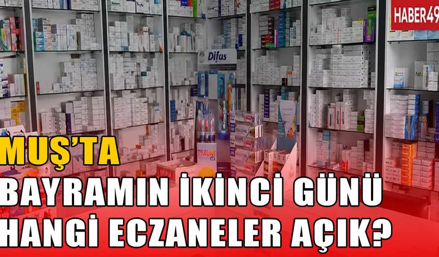 Muş’ta Kurban Bayramı’nın ikinci gününde Nöbetçi Eczaneler belirlendi