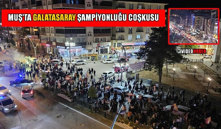 Muş’ta şampiyonluk coşkusu: Sarı-kırmızılı taraftarlar sokaklara akın etti
