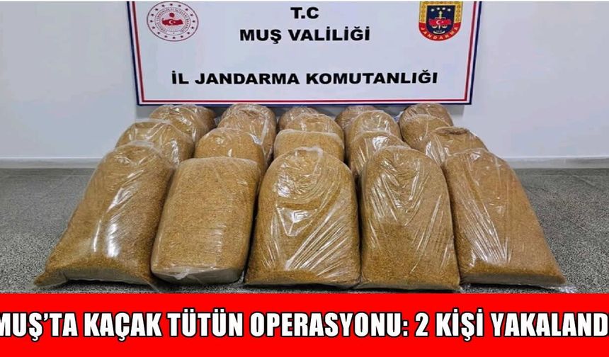 Muş’ta 100 kilo yaprak tütün ele geçirildi