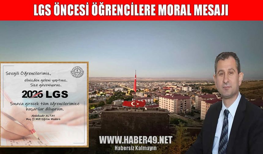 Muş İl Milli Eğitim Müdürü Altay’dan LGS öncesi öğrencilere moral mesajı