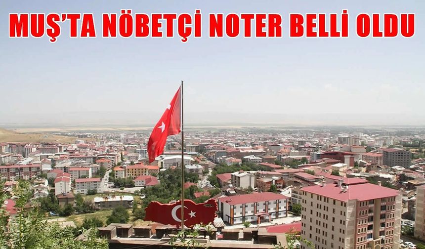 Muş’ta cumartesi nöbeti 4. noterde!