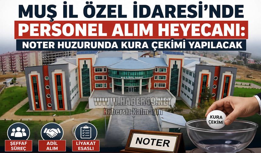 Muş İl Özel İdaresi'nde personel alım heyecanı: Noter huzurunda kura çekimi yapılacak