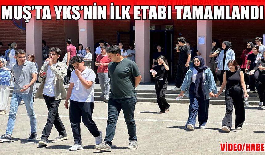Muş’ta YKS’nin ilk oturumu TYT sona erdi