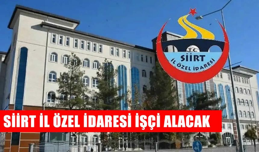 Siirt İl Özel İdaresi 27 işçi alımı yapacak