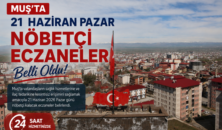 Muş’ta 21 Haziran pazar günü nöbetçi eczaneler listesi belli oldu