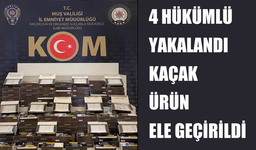 Muş’ta emniyetten çifte darbe: 4 hükümlü yakalandı, binlerce kaçak makaron ele geçirildi