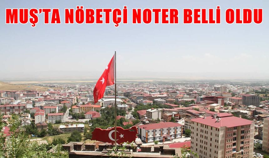 Muş’ta hafta sonu işlemlerine noter kolaylığı: 6 Haziran nöbetçi noteri açıklandı