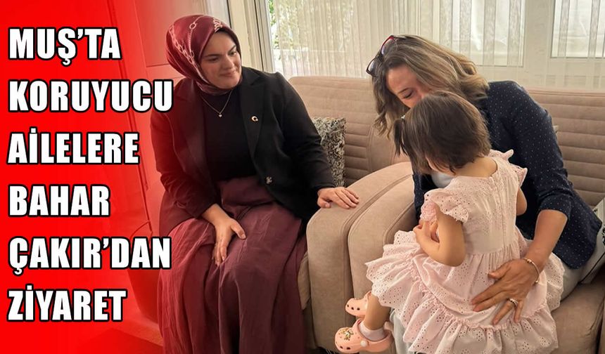 Muş Valisi Çakır ve eşinden koruyucu aile ziyareti