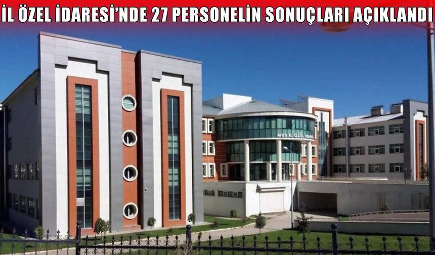 Muş İl Özel İdaresi’nde istihdam süreci tamamlandı: Kura ve başarı puanları açıklandı