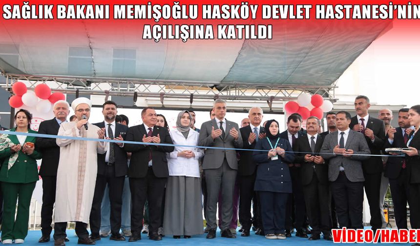 Sağlık Bakanı Memişoğlu Hasköy Devlet Hastanesi’nin açılışını yaptı