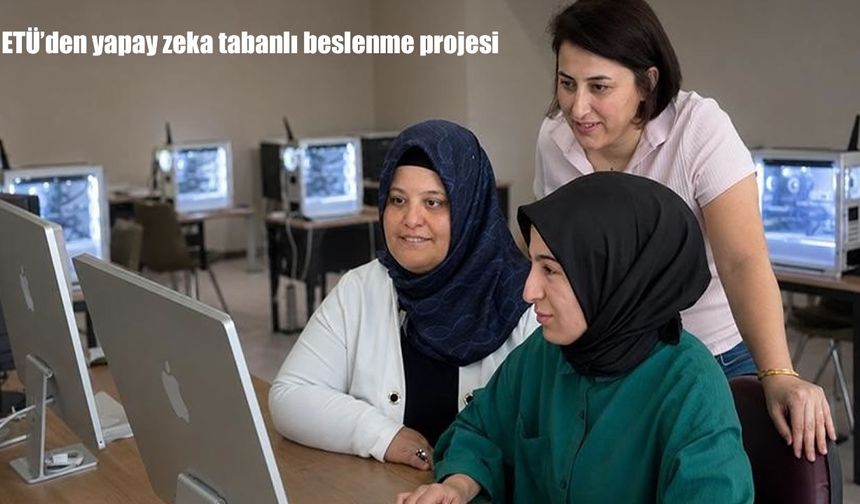 ETÜ’nün Yapay Zeka Destekli Beslenme Projesine TÜBİTAK Desteği