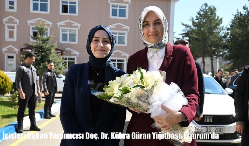 İçişleri Bakan Yardımcısı Doç. Dr. Kübra Güran Yiğitbaşı, Erzurum’da