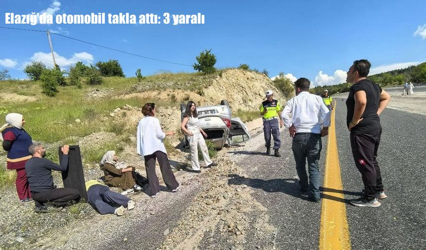 Elazığ’da direksiyon hakimiyetini kaybeden otomobil takla attı: 3 yaralı
