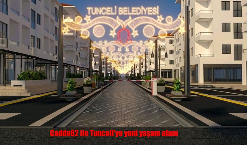 Tunceli’ye yeni prestij alanları: Cadde62 ve Sanat Sokağı yenileniyor