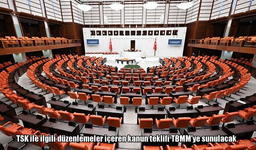 TSK ile ilgili düzenlemeler içeren kanun teklifi TBMM'ye sunulacak