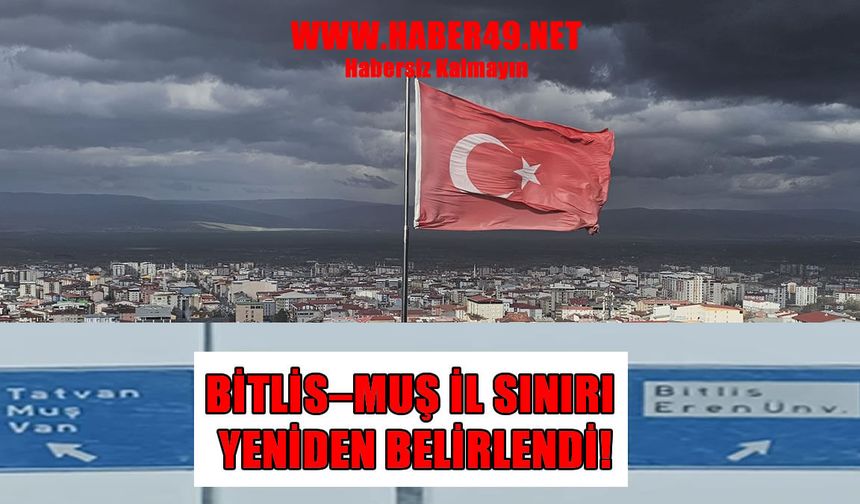 Resmi Gazete’de yayımlandı: Bitlis ve Muş arasındaki il sınırı yeniden belirlendi