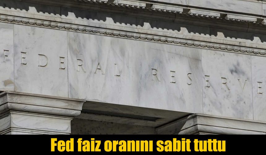 Piyasaların Beklediği Karar Geldi: Fed Faizi Sabit Tuttu