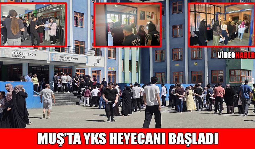 Muş’ta YKS maratonu TYT oturumuyla başladı