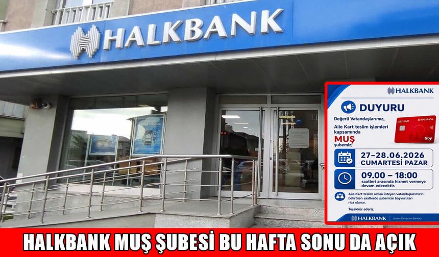 Muş’ta Aile Kart yoğunluğu: Halkbank bu hafta sonu da açık!