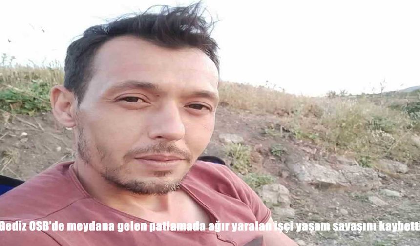 Kütahya’da alüminyum fabrikasında patlama: Ağır yaralı işçi hayatını kaybetti
