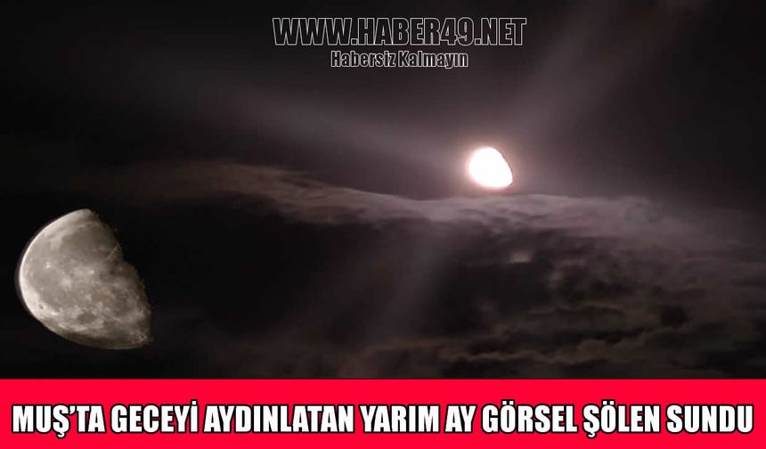 Muş’ta yarım ay görsel şölen sundu
