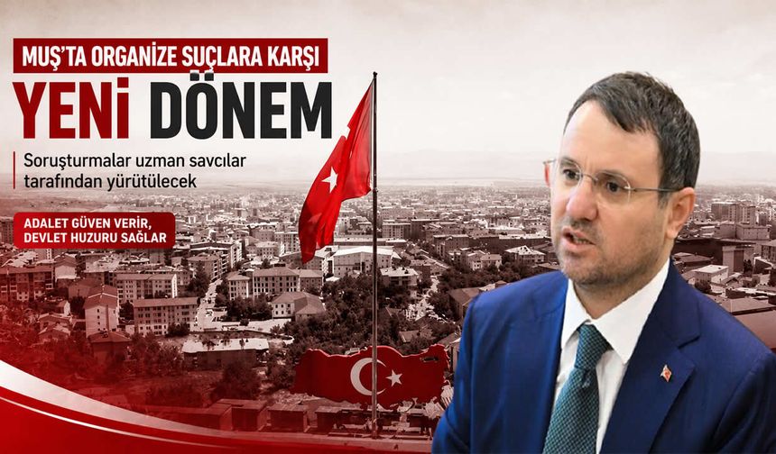 Muş’ta organize suçlara karşı yeni dönem: Soruşturmalar uzman savcılar tarafından yürütülecek