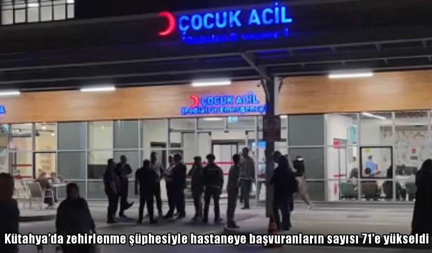 Kütahya'da okul etkinliği kabusa döndü: 71 kişi zehirlenme şüphesiyle hastaneye başvurdu