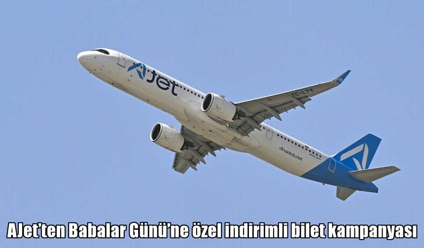 AJet’ten Babalar Günü’ne özel yüzde 30 indirimli bilet fırsatı
