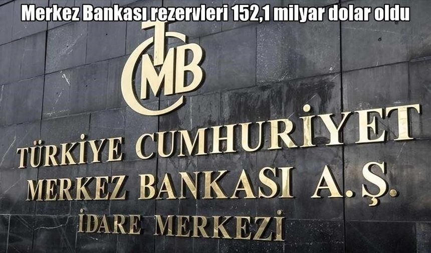 Merkez Bankası rezervlerinde kritik gerileme: 152 milyar dolara düştü