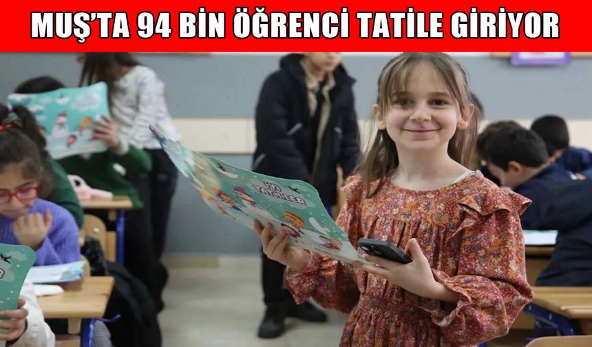 Muş’ta yaz tatili yarın başlıyor: 94 bin öğrenci karne alacak