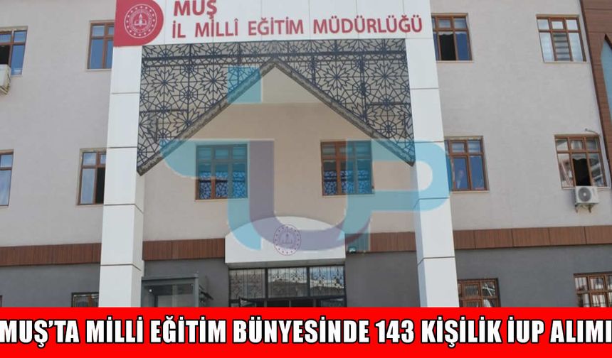 Muş'ta Milli Eğitim bünyesinde 143 kişilik kontenjan açıldı