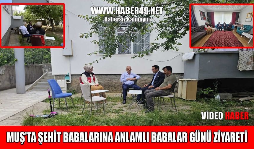 Muş’ta Şehit Babaları Babalar Günü’nde yalnız bırakılmadı