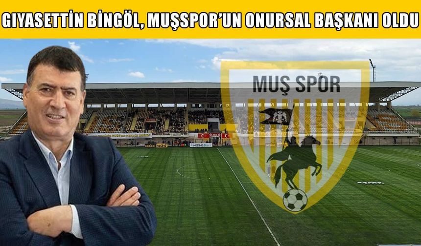 Muşspor’da Onursal Başkanlık görevi Gıyasettin Bingöl’ün